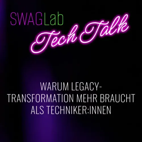 Grafik zum SWAGLab Tech Talk „Warum Legacy-Transformation mehr braucht als Techniker:innen“ vor dunklem Hintergrund mit Neon-Schrift.